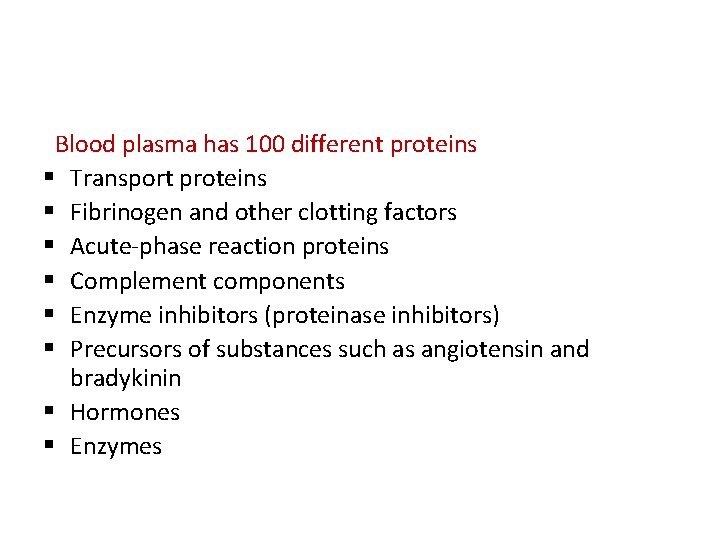 Blood plasma has 100 different proteins § Transport proteins § Fibrinogen and other clotting