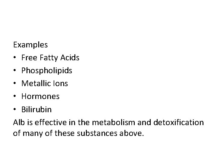 Examples • Free Fatty Acids • Phospholipids • Metallic Ions • Hormones • Bilirubin