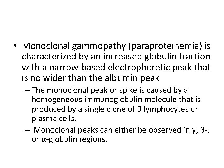  • Monoclonal gammopathy (paraproteinemia) is characterized by an increased globulin fraction with a