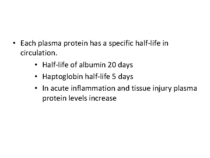  • Each plasma protein has a specific half-life in circulation. • Half-life of