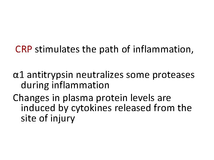 CRP stimulates the path of inflammation, α 1 antitrypsin neutralizes some proteases during inflammation