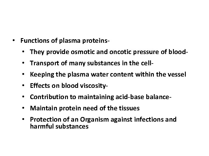  • Functions of plasma proteins • They provide osmotic and oncotic pressure of