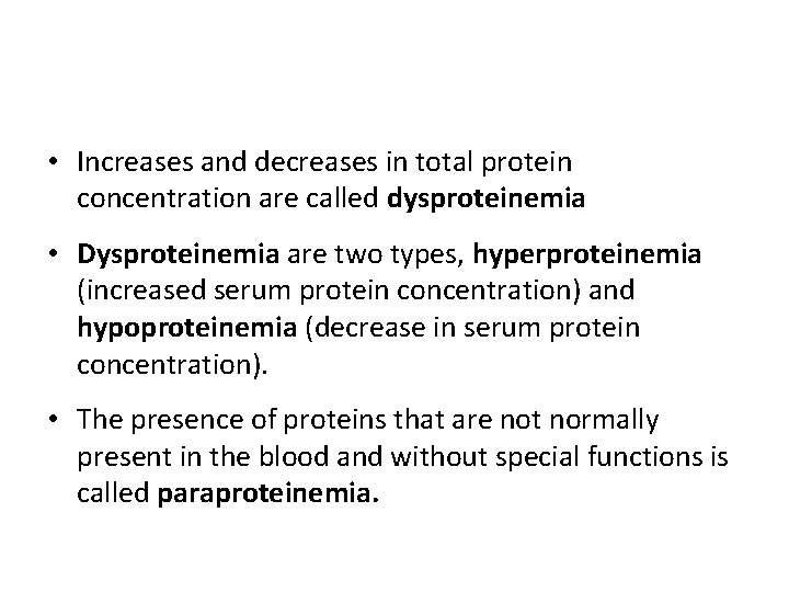  • Increases and decreases in total protein concentration are called dysproteinemia • Dysproteinemia