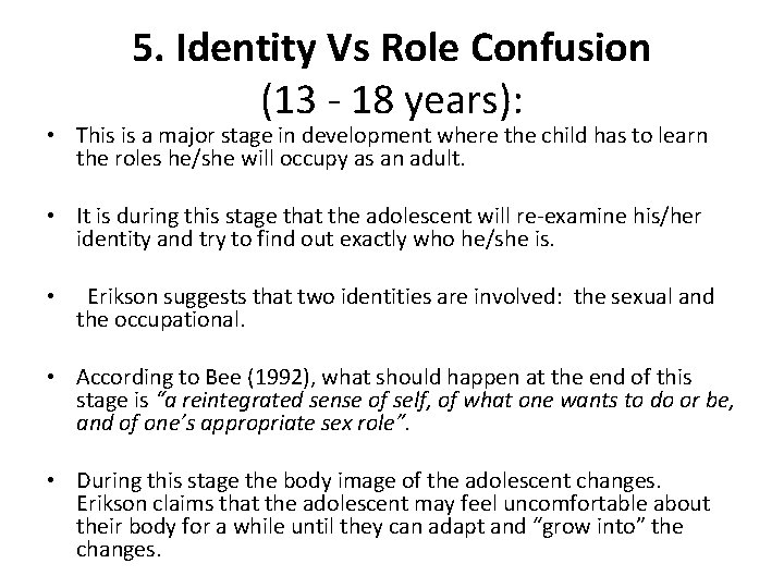 5. Identity Vs Role Confusion (13 - 18 years): • This is a major