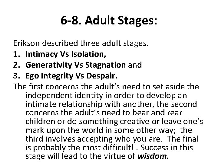 6 -8. Adult Stages: Erikson described three adult stages. 1. Intimacy Vs Isolation, 2.