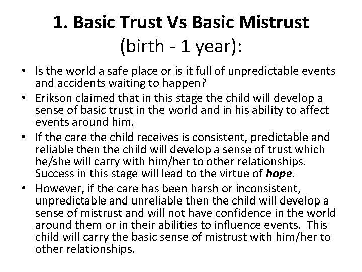 1. Basic Trust Vs Basic Mistrust (birth - 1 year): • Is the world