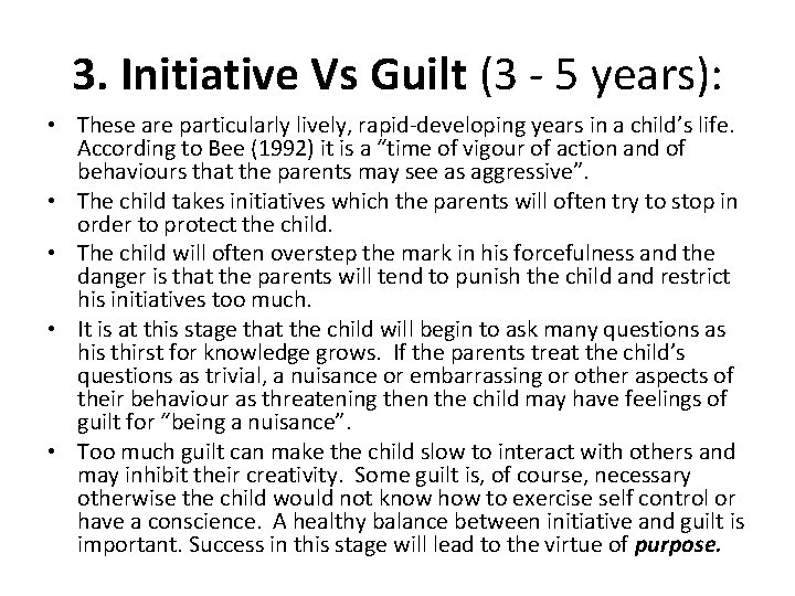 3. Initiative Vs Guilt (3 - 5 years): • These are particularly lively, rapid-developing