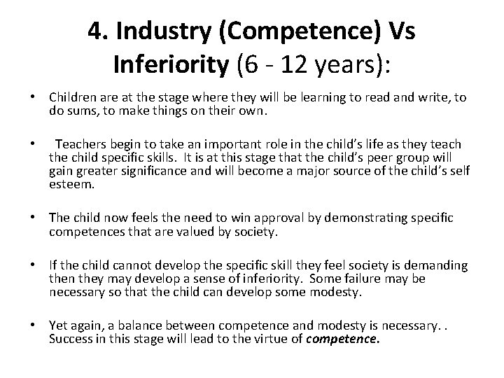 4. Industry (Competence) Vs Inferiority (6 - 12 years): • Children are at the