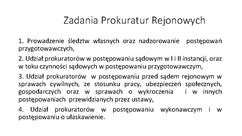 Zadania Prokuratur Rejonowych 1. Prowadzenie śledztw własnych oraz nadzorowanie postępowań przygotowawczych, 2. Udział prokuratorów