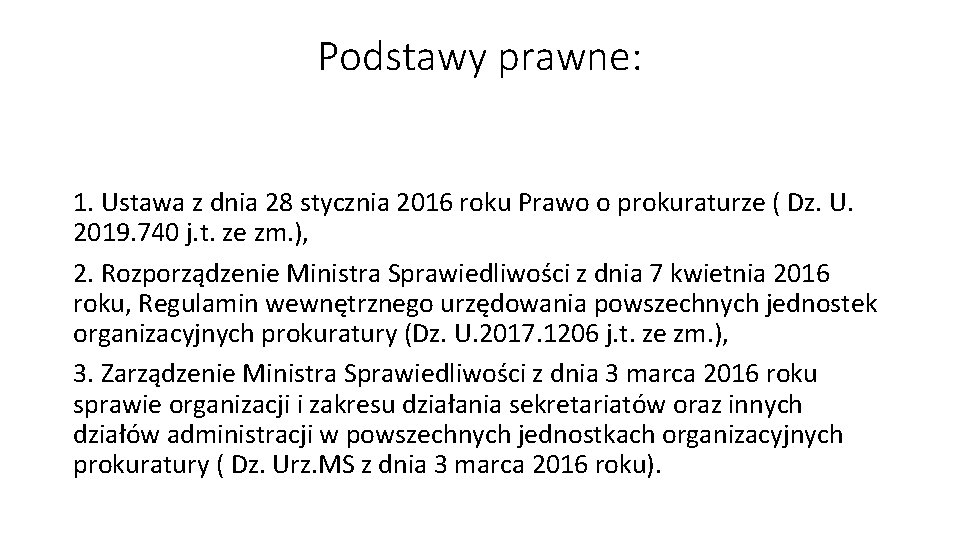 Podstawy prawne: 1. Ustawa z dnia 28 stycznia 2016 roku Prawo o prokuraturze (