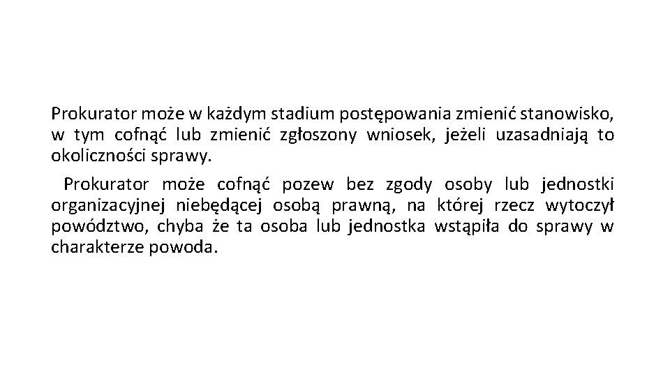 Prokurator może w każdym stadium postępowania zmienić stanowisko, w tym cofnąć lub zmienić zgłoszony