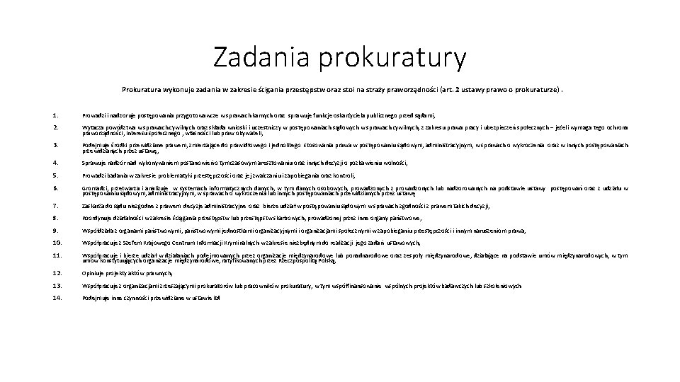 Zadania prokuratury Prokuratura wykonuje zadania w zakresie ścigania przestępstw oraz stoi na straży praworządności