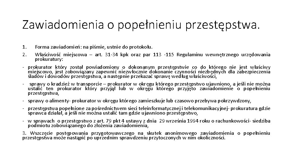 Zawiadomienia o popełnieniu przestępstwa. 1. 2. Forma zawiadomień: na piśmie, ustnie do protokołu. Właściwość