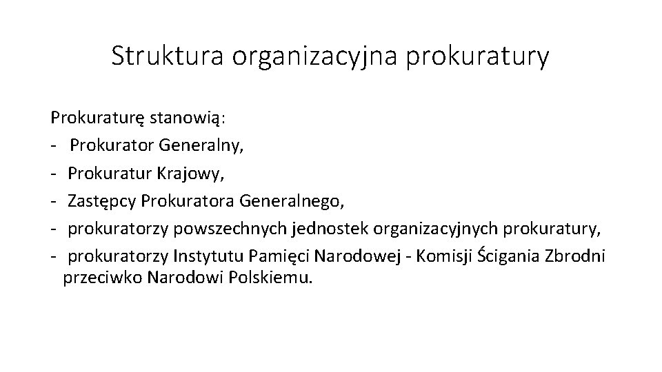 Struktura organizacyjna prokuratury Prokuraturę stanowią: - Prokurator Generalny, - Prokuratur Krajowy, - Zastępcy Prokuratora