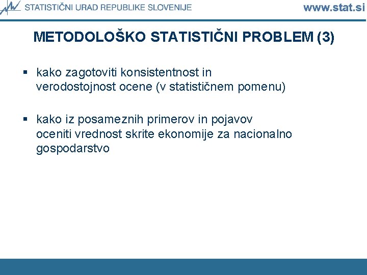 METODOLOŠKO STATISTIČNI PROBLEM (3) § kako zagotoviti konsistentnost in verodostojnost ocene (v statističnem pomenu)