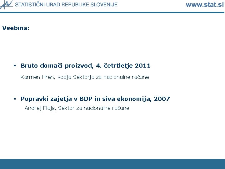 Vsebina: § Bruto domači proizvod, 4. četrtletje 2011 Karmen Hren, vodja Sektorja za nacionalne