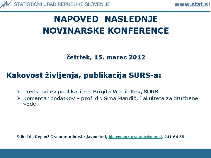 NAPOVED NASLEDNJE NOVINARSKE KONFERENCE četrtek, 15. marec 2012 Kakovost življenja, publikacija SURS-a: Ø predstavitev