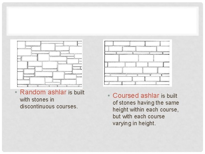  • Random ashlar is built with stones in discontinuous courses. • Coursed ashlar