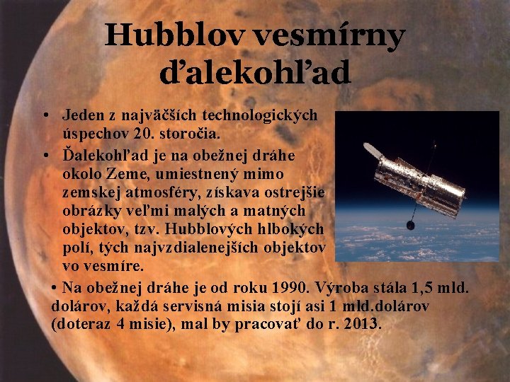 Hubblov vesmírny ďalekohľad • Jeden z najväčších technologických úspechov 20. storočia. • Ďalekohľad je