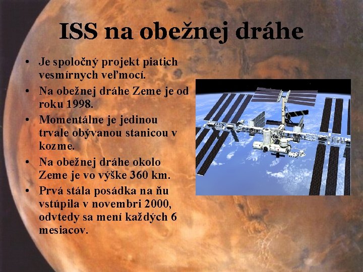 ISS na obežnej dráhe • Je spoločný projekt piatich vesmírnych veľmocí. • Na obežnej