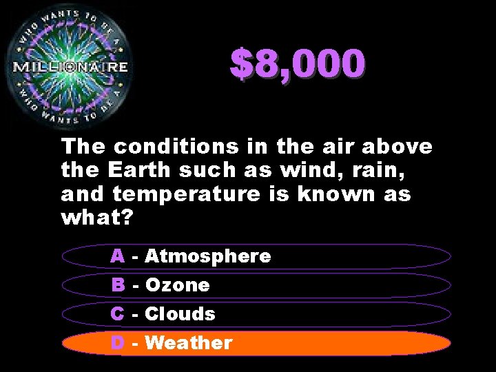 $8, 000 The conditions in the air above the Earth such as wind, rain,