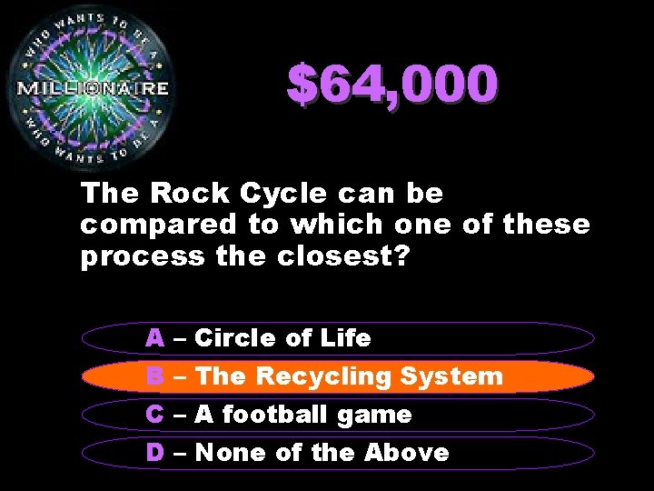 $64, 000 The Rock Cycle can be compared to which one of these process