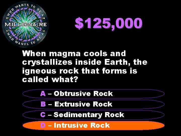 $125, 000 When magma cools and crystallizes inside Earth, the igneous rock that forms