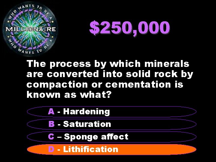 $250, 000 The process by which minerals are converted into solid rock by compaction