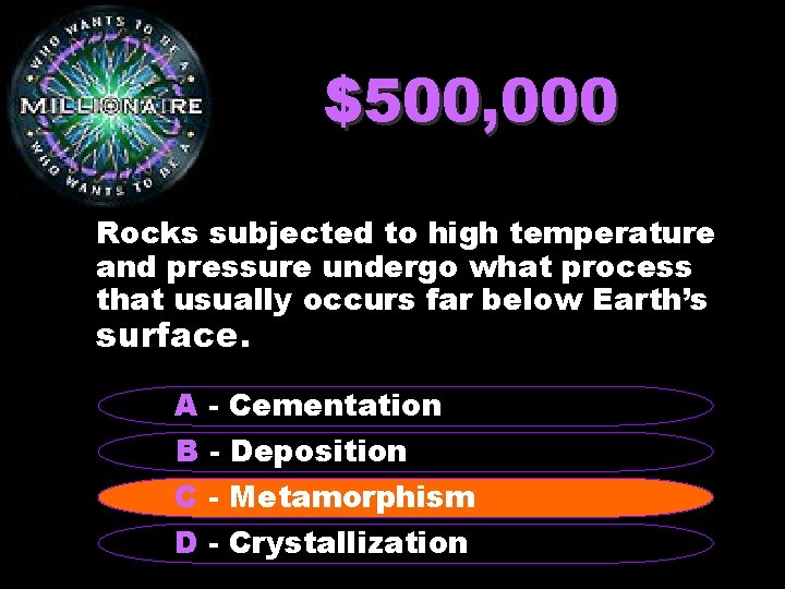 $500, 000 Rocks subjected to high temperature and pressure undergo what process that usually