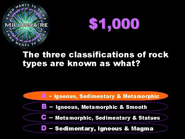 $1, 000 The three classifications of rock types are known as what? A -–