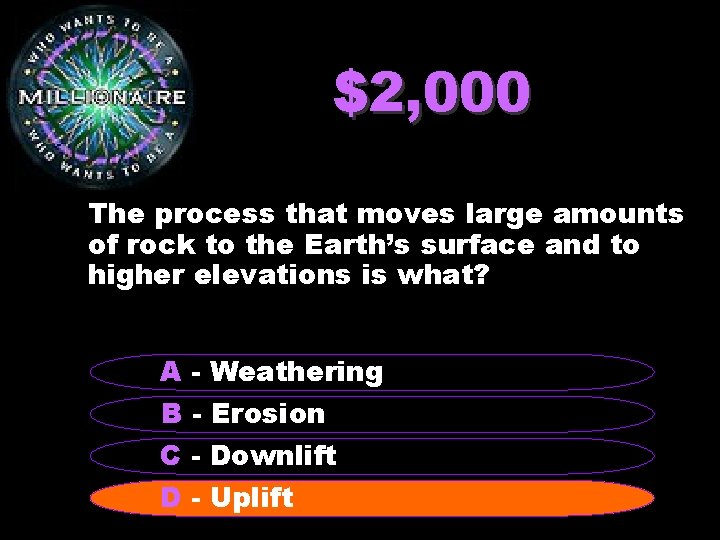 $2, 000 The process that moves large amounts of rock to the Earth’s surface