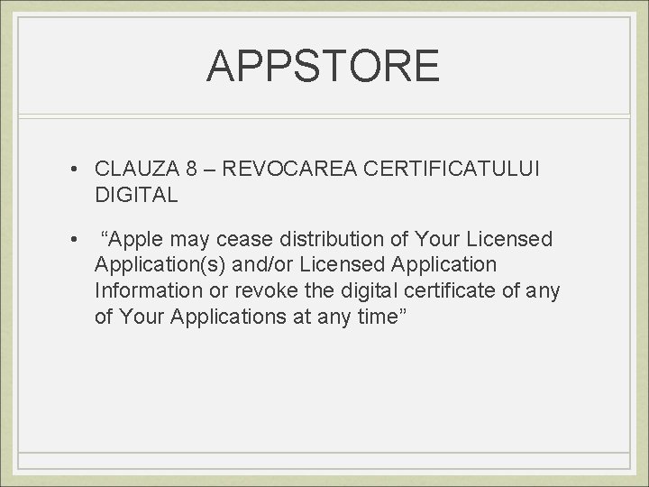 APPSTORE • CLAUZA 8 – REVOCAREA CERTIFICATULUI DIGITAL • “Apple may cease distribution of