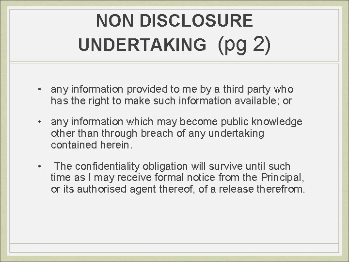 NON DISCLOSURE UNDERTAKING (pg 2) • any information provided to me by a third