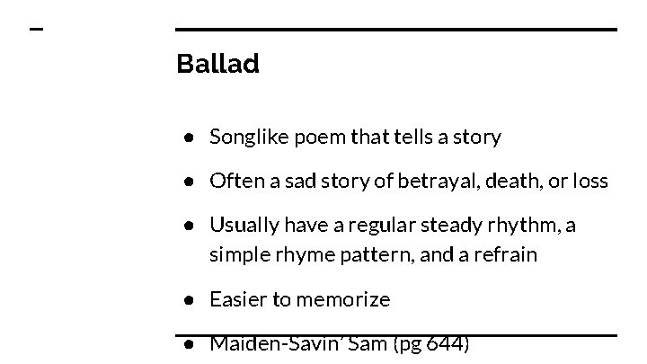 Ballad ● Songlike poem that tells a story ● Often a sad story of