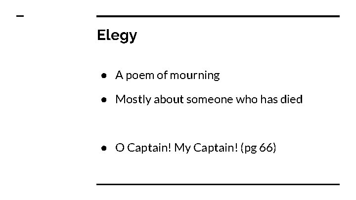Elegy ● A poem of mourning ● Mostly about someone who has died ●