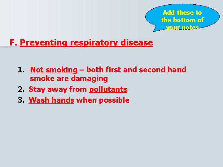 Add these to the bottom of your notes F. Preventing respiratory disease 1. Not