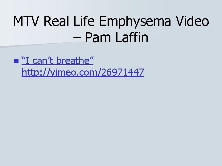 MTV Real Life Emphysema Video – Pam Laffin n “I can’t breathe” http: //vimeo.