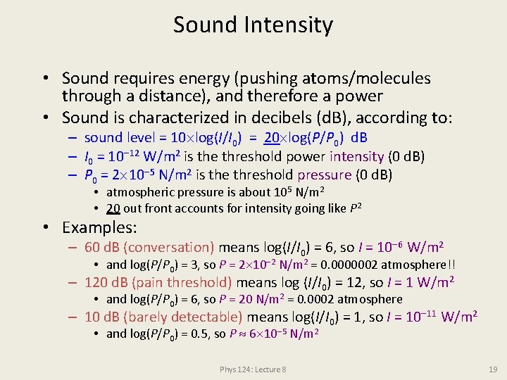 Sound Intensity • Sound requires energy (pushing atoms/molecules through a distance), and therefore a