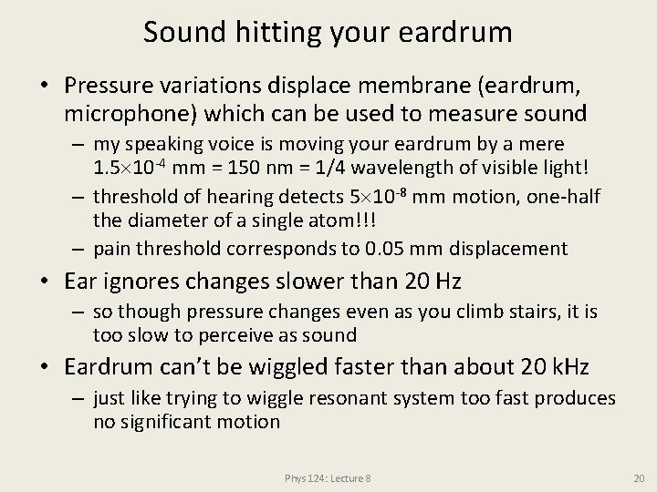 Sound hitting your eardrum • Pressure variations displace membrane (eardrum, microphone) which can be