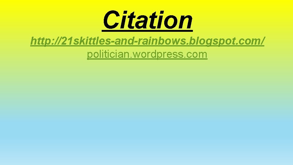 Citation http: //21 skittles-and-rainbows. blogspot. com/ politician. wordpress. com 