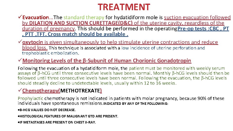 TREATMENT üEvacuation. . . The standard therapy for hydatidiform mole is suction evacuation followed