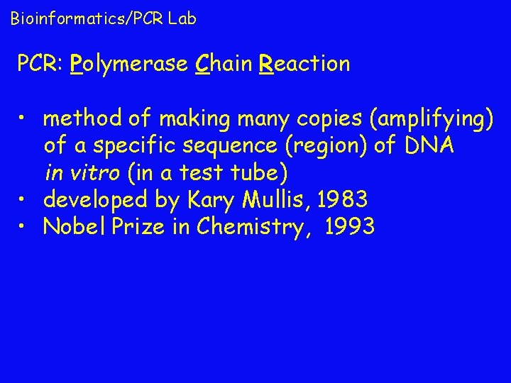 Bioinformatics/PCR Lab PCR: Polymerase Chain Reaction • method of making many copies (amplifying) of