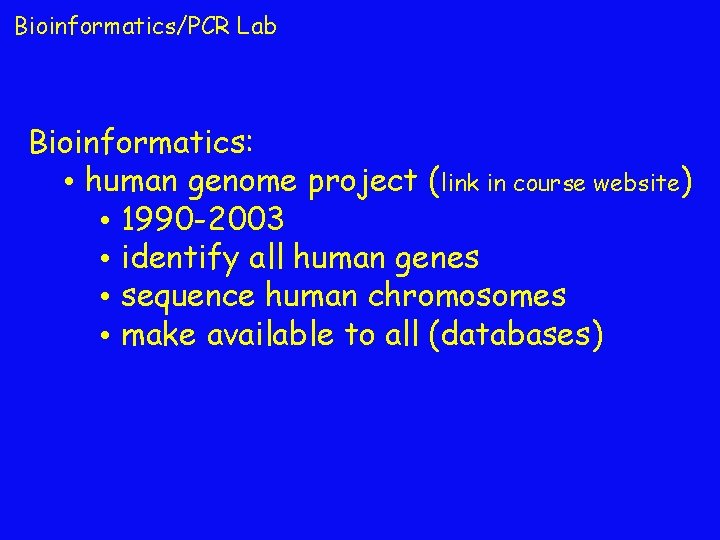 Bioinformatics/PCR Lab Bioinformatics: • human genome project (link in course website) • 1990 -2003