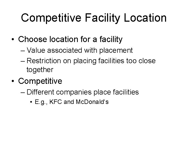Competitive Facility Location • Choose location for a facility – Value associated with placement