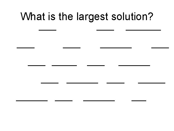 What is the largest solution? 