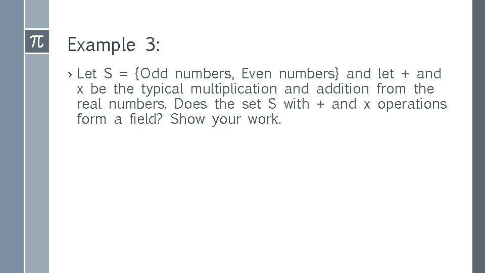 Example 3: › Let S = {Odd numbers, Even numbers} and let + and