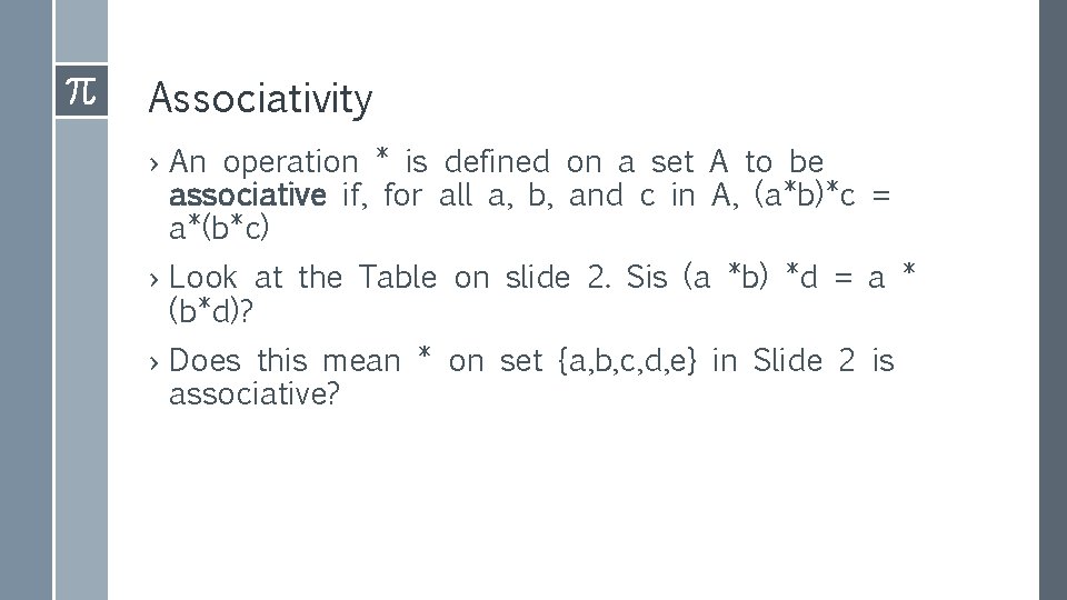 Associativity › An operation * is defined on a set A to be associative