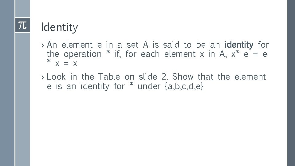 Identity › An element e in a set A is said to be an