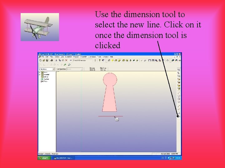 Use the dimension tool to select the new line. Click on it once the