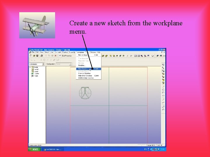 Create a new sketch from the workplane menu. 